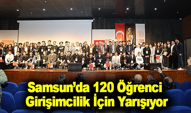 Samsun’da 120 Öğrenci Girişimcilik İçin Yarışıyor