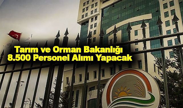 Tarım ve Orman Bakanlığı 8.500 Personel Alımı Yapacak
