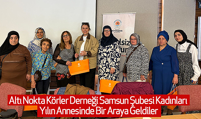 Altı Nokta Körler Derneği Samsun Şubesi Kadınları Yılın Annesinde Bir Araya Geldiler