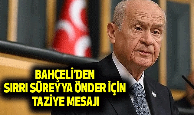 Bahçeli’den Sırrı Süreyya Önder İçin Taziye Mesajı