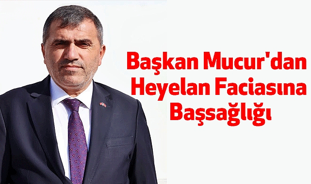 Başkan Mucur'dan Heyelan Faciasına Başsağlığı