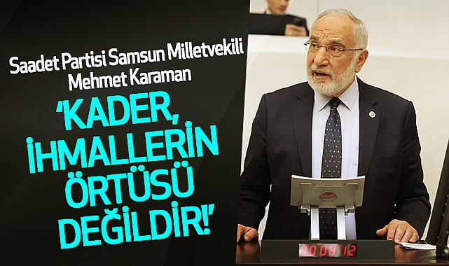 Mehmet Karaman: Kader, İhmallerin Örtüsü Değildir!