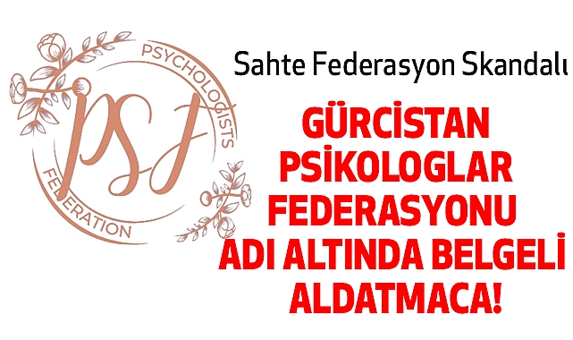 Sahte Federasyon Skandalı: “Gürcistan Psikologlar Federasyonu” Adı Altında Belgeli Aldatmaca!