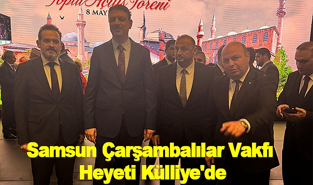 Samsun Çarşambalılar Vakfı Heyeti Külliye'de
