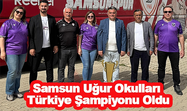 Samsun Uğur Okulları Türkiye Şampiyonu Oldu