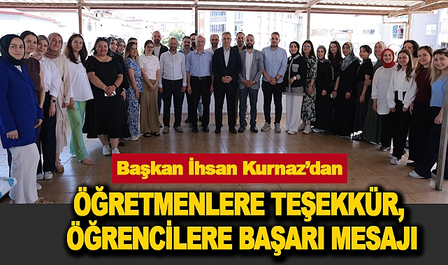Başkan İhsan Kurnaz’dan Öğretmenlere Teşekkür, Öğrencilere Başarı Mesajı