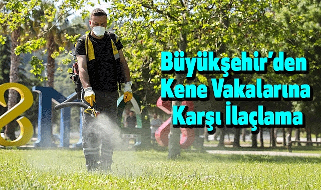 Büyükşehir’den Kene Vakalarına Karşı İlaçlama