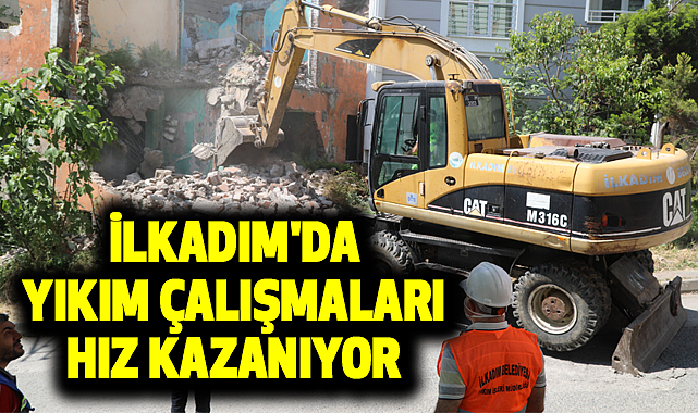 İLKADIM'DA YIKIM ÇALIŞMALARI HIZ KAZANIYOR