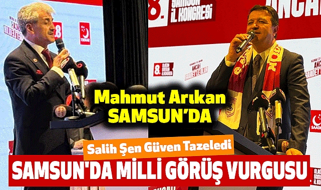 Salih Şen Güven Tazeledi: Samsun'da Milli Görüş Vurgusu