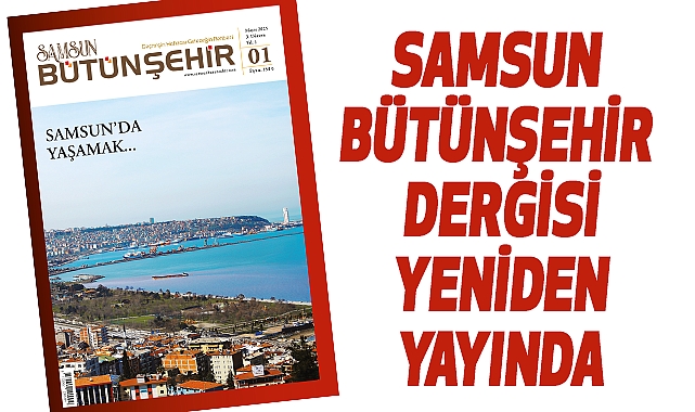 Samsun Bütünşehir Dergisi Yeniden Yayında