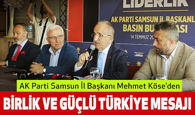 AK Parti Samsun İl Başkanı Mehmet Köse’den Birlik ve Güçlü Türkiye Mesajı