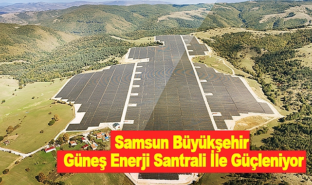 Samsun Büyükşehir Güneş Enerji Santrali İle Güçleniyor
