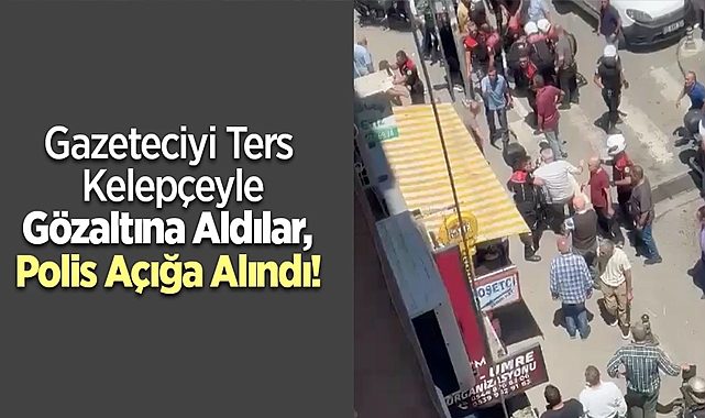 Samsun gazeteci gözaltına alındı polis görevden uzaklaştırıldı