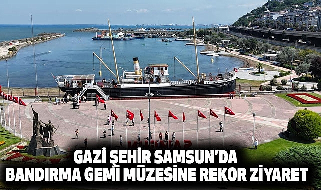 Gazi Şehir Samsun’da Bandırma Gemi Müzesine Rekor Ziyaret