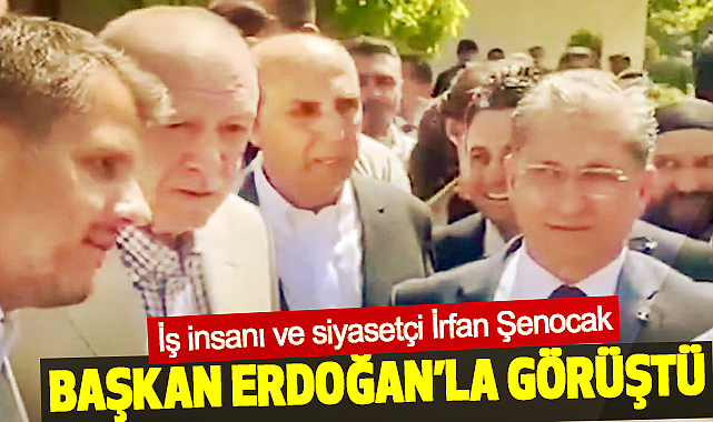 İş insanı ve siyasetçi İrfan Şenocak Başkan Erdoğan'la Görüştü