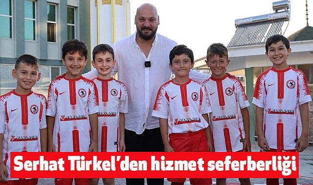 Serhat Türkel’den hizmet seferberliği