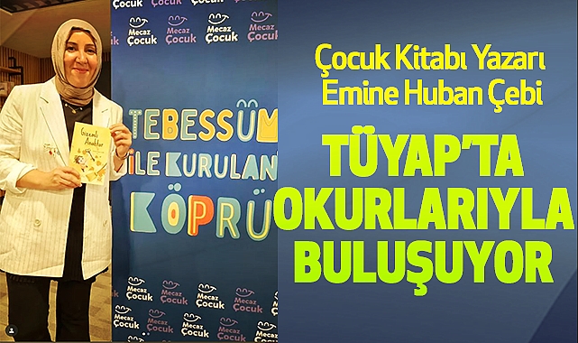 Çocuk Kitabı Yazarı Emine Huban Çebi, TÜYAP’ta Okurlarıyla Buluşuyor