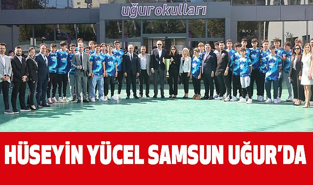 HÜSEYİN YÜCEL SAMSUN UĞUR’DA