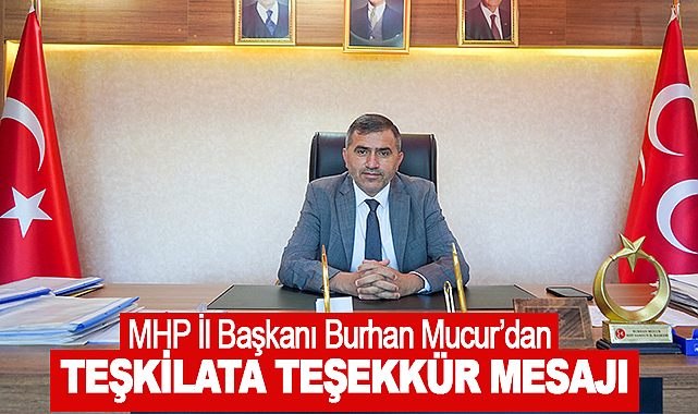 MHP İl Başkanı Burhan Mucur'dan Teşkilata Teşekkür Mesajı