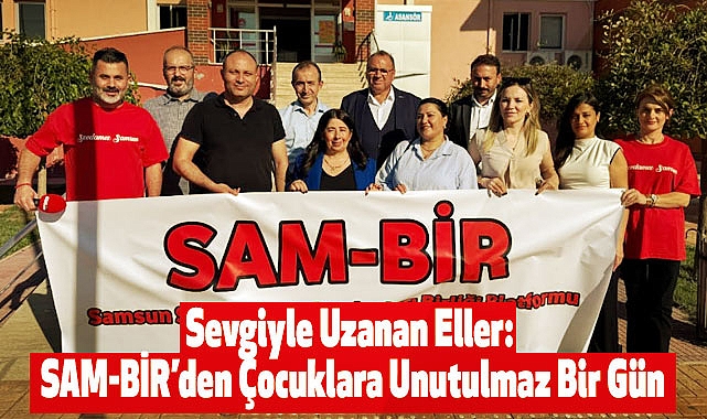 Sevgiyle Uzanan Eller: SAM-BİR’den Çocuklara Unutulmaz Bir Gün