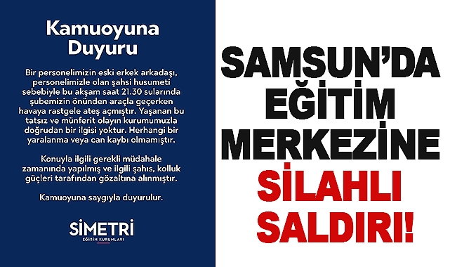 Samsun'da eğitim merkezine silahlı saldırı!