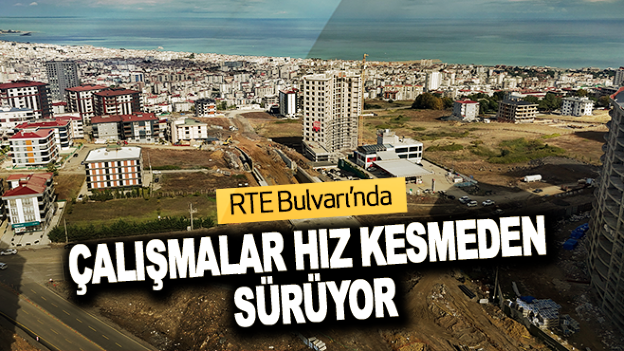 RTE Bulvarı’nda Çalışmalar Hız Kesmeden Sürüyor