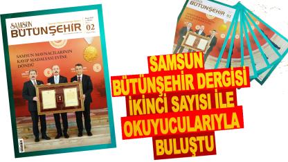 Samsun Bütünşehir Dergisi İkinci Sayısı ile Okuyucularla Buluştu