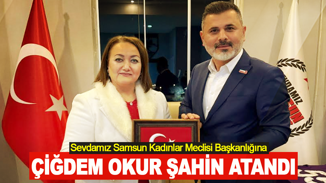 Sevdamız Samsun Kadınlar Meclisi Başkanlığına Çiğdem Okur Şahin Atandı