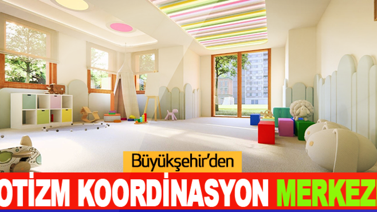Büyükşehir’den Otizm Koordinasyon Merkezi