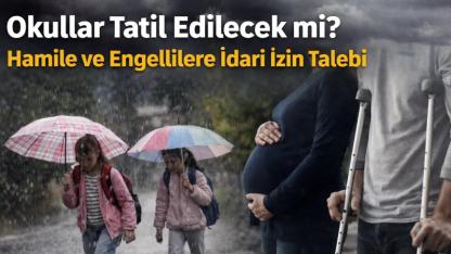 Okullar Tatil Edilecek mi? Hamile ve Engellilere İdari İzin Talebi