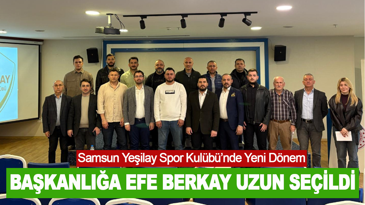 Samsun Yeşilay Spor Kulübü’nde Yeni Dönem: Başkanlığa Efe Berkay Uzun Seçildi