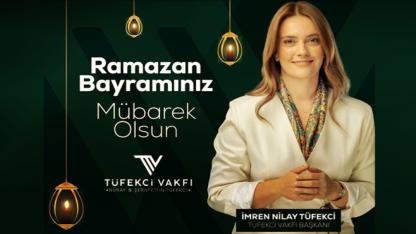 Tüfekci Vakfı Başkanı İmren Nilay Tüfekci’den Birlik ve Dayanışma Vurgulu Bayram Mesajı