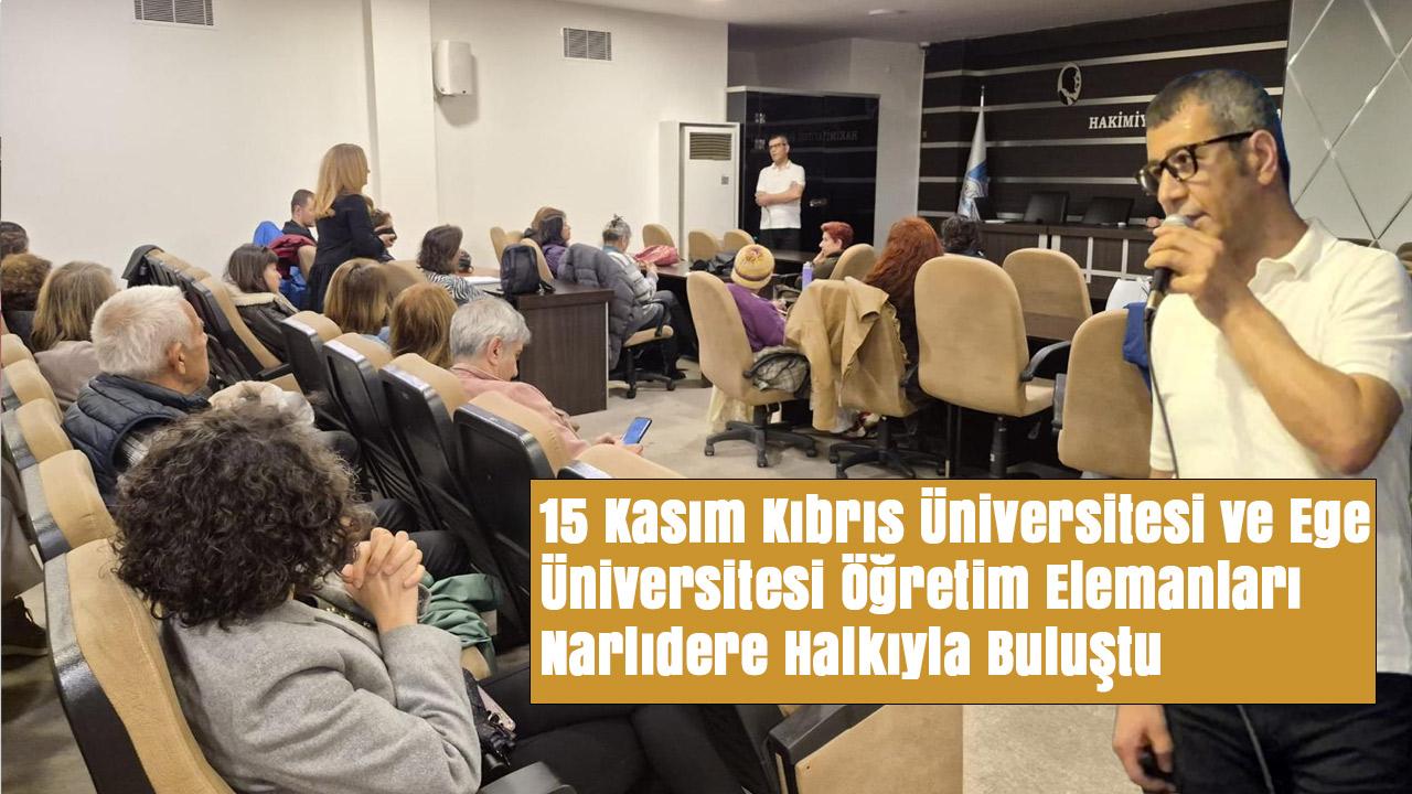 15 Kasım Kıbrıs Üniversitesi ve Ege Üniversitesi Öğretim Elemanları Narlıdere Halkıyla Buluştu