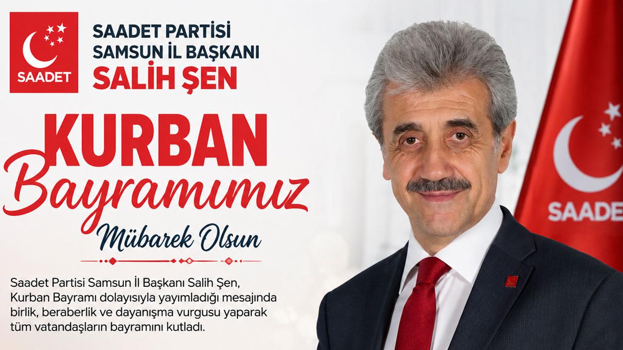 Saadet Partisi Samsun İl Başkanı Salih Şen’den Kurban Bayramı Mesajı