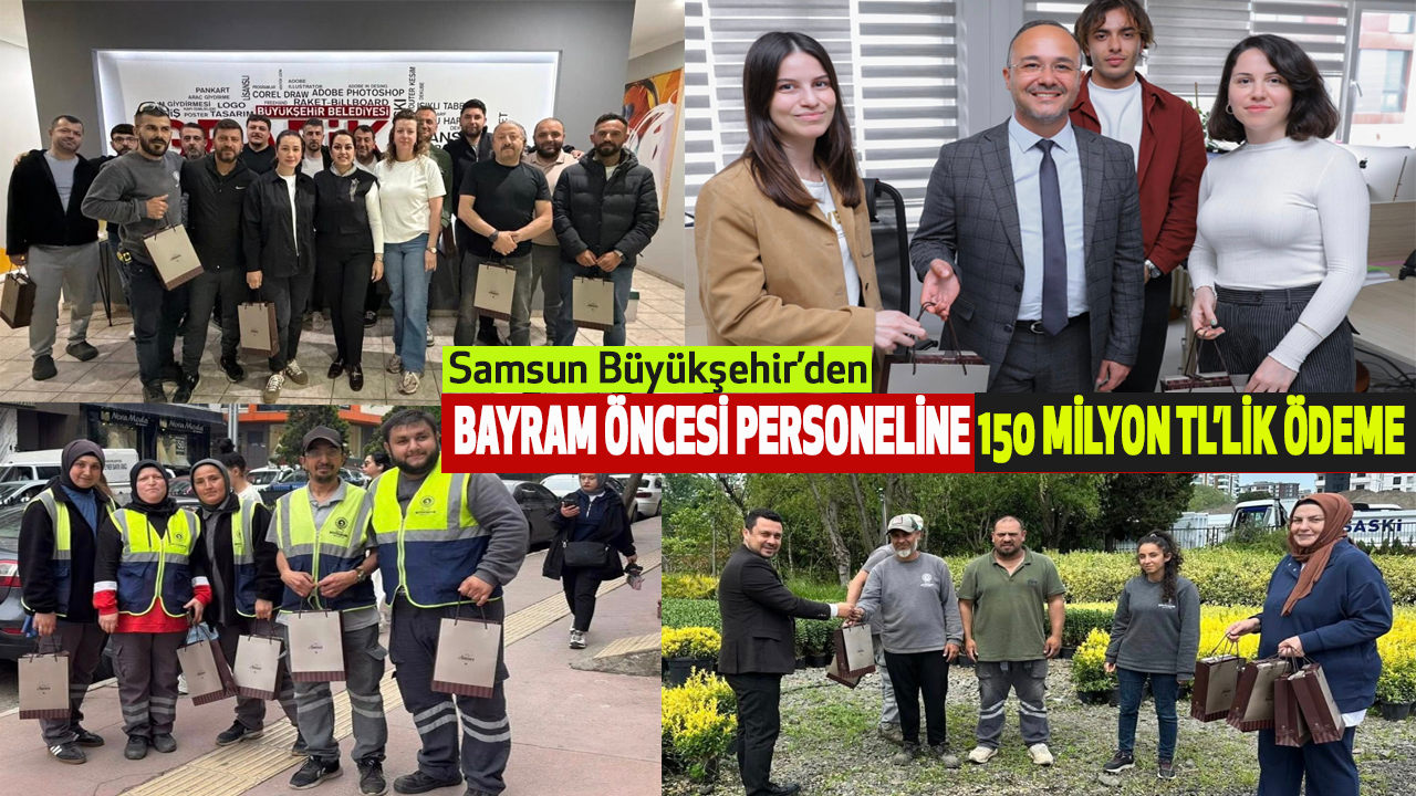 Samsun Büyükşehir’den Bayram Öncesi Personeline 150 Milyon TL’lik Ödeme