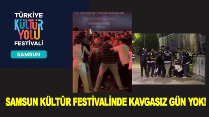 Samsun Kültür Festivalinde Kavgasız Gün Yok!